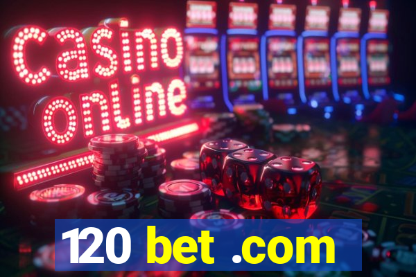 120 bet .com